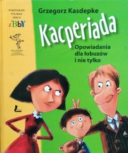 Grzegorz Kasdepke • Kacperiada. Opowiadania dla łobuzów i nie tylko