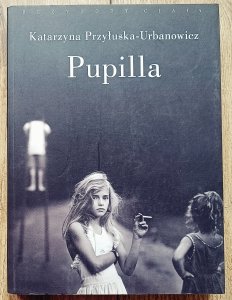 Katarzyna Przyłuska Urbanowicz • Pupilla