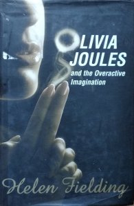 Helen Fielding • Olivia Joules and the Overactive Imagination