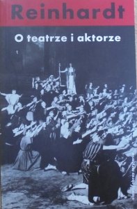 Max Reinhardt • O teatrze i aktorze
