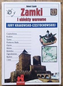 Robert Sypek • Zamki i obiekty warowne Jury Krakowsko-Częstochowskiej