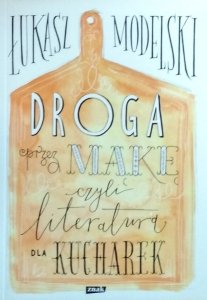 Łukasz Modelski • Droga przez mąkę czyli literatura dla kucharek