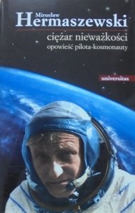 Mirosław Hermaszewski • Ciężar nieważkości. Opowieść pilota-kosmonauty [dedykacja autorska]