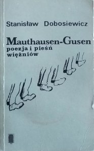 Stanisław Dobosiewicz • Mauthausen-Gusen. Poezja i pieśń więźniów
