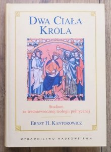 Ernst Kantorowicz • Dwa ciała króla. Studium ze średniowiecznej teologii politycznej