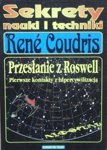 Rene Coudris • Przesłanie z Roswell. Pierwsze kontakty z hipercywilizacją