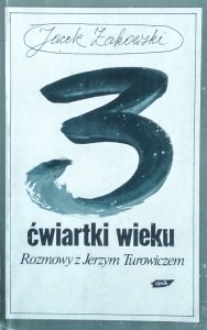 Jacek Żakowski • 3 ćwiartki wieku. Rozmowy z Jerzym Turowiczem