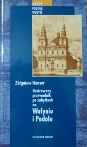 Zbigniew Hauser • Ilustrowany przewodnik po zabytkach na Wołyniu i Podolu