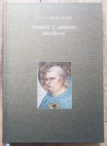 Artur Andrzejuk • Tomasz z Akwinu jako filozof