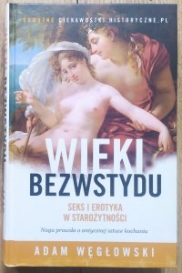 Adam Węgłowski • Wieki bezwstydu. Seks i erotyka w starożytności