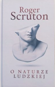 Roger Scruton • O naturze ludzkiej