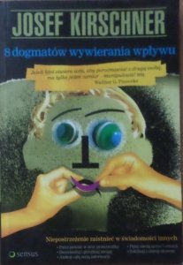 Josef Kirschner • 8 dogmatów wywierania wpływu 