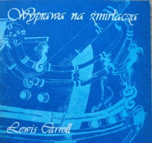 Lewis Carroll • Wyprawa na żmirłacza. Męka w ośmiu konwulsjach [Małgorzata Krasucka]