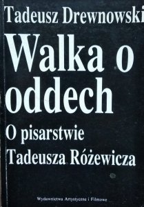 Tadeusz Drewnowski • Walka o oddech. O pisarstwie Tadeusza Różewicza 