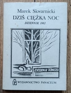 Marek Skwarnicki • Dziś ciężka noc: dziennik 1982 / dedykacja autorska