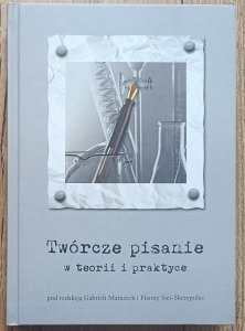 Twórcze pisanie w teorii i praktyce
