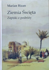 Marian Bizan • Ziemia Święta. Zapiski z podróży 1988-1998