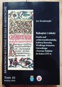 Jan Stradomski • Rękopisy i teksty. Studia nad cerkiewnosłowiańską kulturą literacką Wielkiego Księstwa Litewskiego i Korony Polskiej do końca XVI w.