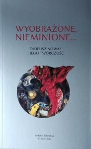 Dorota Siwor • Wyobrażone, nieminione… Tadeusz Nowak i jego twórczość