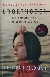 Deborah Feldman • Unorthodox. Jak porzuciłam świat ortodoksyjnych Żydów
