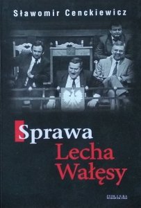 Sławomir Cenckiewicz • Sprawa Lecha Wałęsy
