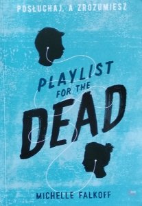 Michelle Falkoff • Playlist for the Dead. Posłuchaj, a zrozumiesz