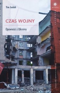 Tim Judah • Czas wojny. Opowieści z Ukrainy