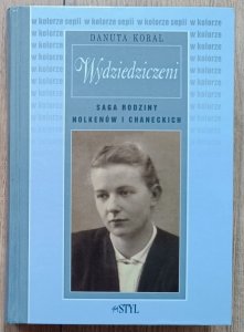 Danuta Koral • Wydziedziczeni. Saga rodziny Nolkenów i Chaneckich