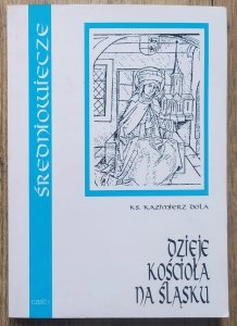 Kazimierz Dola • Dzieje kościoła na Śląsku część 1 średniowiecze