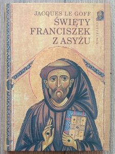 Jacques Le Goff • Święty Franciszek z Asyżu