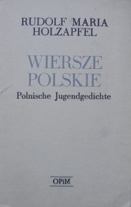Rudolf Maria Holzapfel • Wiersze polskie. Polnische Jugendgedichte