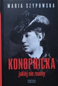 Maria Szypowska • Konopnicka jakiej nie znamy