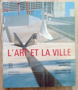 L'Art et la ville: urbanisme et art contemporain / Town-planning and Contemporary Art