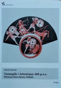 Marek Woźniak • Termopile i Artemizjon 480 p.n.e. Pierwsza linia obrony Hellady 