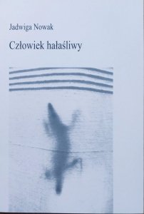 Jadwiga Nowak • Człowiek hałaśliwy