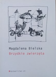 Magdalena Bielska • Brzydkie zwierzęta