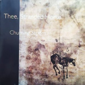 Thee, Stranded Horse • Churning Strides • CD