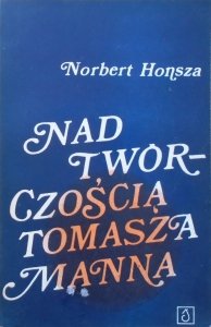 Norbert Honsza • Nad twórczością Tomasza Manna