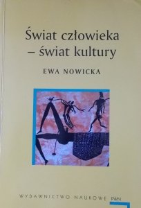 Ewa Nowicka • Świat człowieka - świat kultury