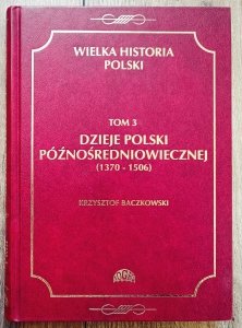Dzieje Polski późnośredniowiecznej 1370-1506. Wielka historia Polski 3
