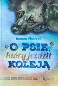 Roman Pisarski • O psie który jeździł koleją 