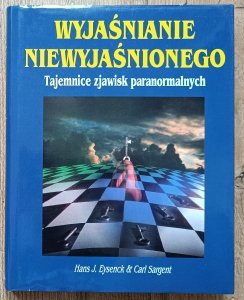 Wyjaśnianie niewyjaśnionego. Tajemnice zjawisk paranormalnych