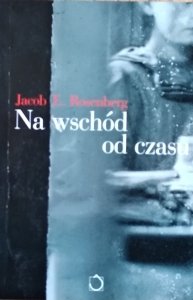 Jacob G. Rosenberg • Na wschód od czasu