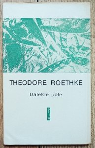 Theodore Roethke • Dalekie pole
