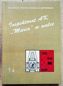 Bolesław Michał Nieczuja-Ostrowski • Inspektorat AK 'Maria' w walce