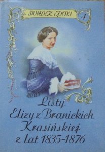 Świadek epoki • Listy Elizy z Branickich Krasińskiej z lat 1835-1876 tom 4. 
