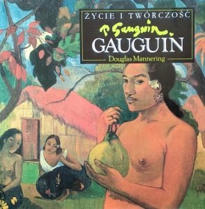 Douglas Mannering • Paul Gauguin. Życie i twórczość