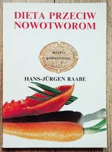 Hans-Jurgen Raabe • Dieta przeciw nowotworom. Recepta Kohnlechnera