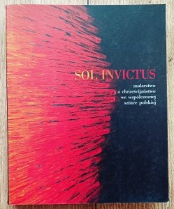 Sol Invictus. Malarstwo a chrześcijaństwo we współczesnej sztuce polskiej