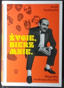  Jarosław Szubrycht • Życie bierz mnie. Biografia Andrzeja Zauchy
